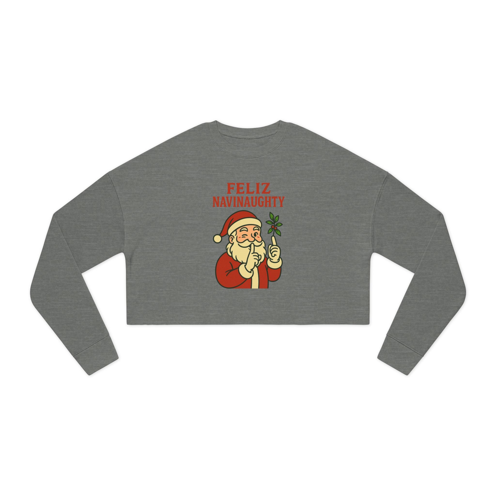 Feliz Navinaaughty Cropped Sweatshirtt